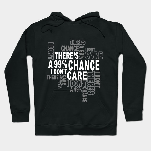 There's a 99%Chance i don't care Hoodie by Javacustoms